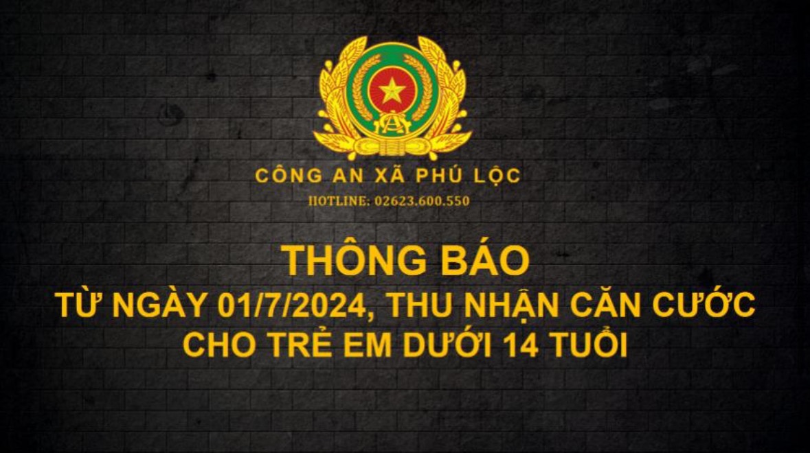 THÔNG BÁO THU NHẬN HỒ SƠ CẤP CĂN CƯỚC CHO TRẺ DƯỚI 14 TUỔI